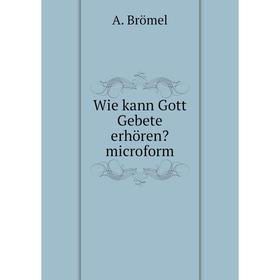 

Книга Wie kann Gott Gebete erhören microform