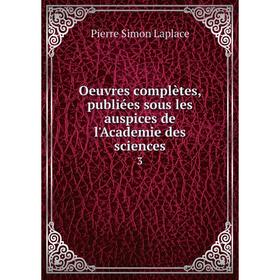 

Книга Oeuvres complètes, publiées sous les auspices de l'Academie des Sciences 3