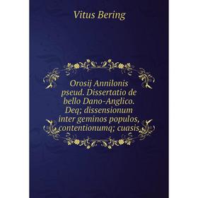 

Книга Orosij Annilonis pseud Dissertatio de bello Dano-Anglico Deq; dissensionum inter geminos populos, contentionumq; cuasis