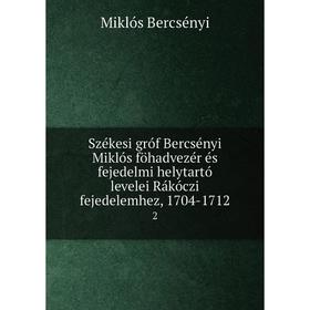 

Книга Székesi gróf Bercsényi Miklós föhadvezér és fejedelmi helytartó levelei Rákóczi fejedelemhez, 1704-1