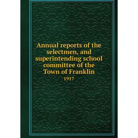 

Книга Annual reports of the selectmen, and superintending school committee of the Town of Franklin 1917
