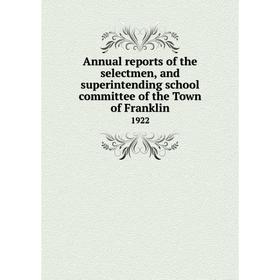 

Книга Annual reports of the selectmen, and superintending school committee of the Town of Franklin 1922