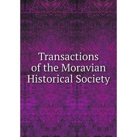

Книга Transactions of the Moravian Historical Society