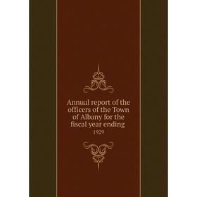 

Книга Annual report of the officers of the Town of Albany for the fiscal year ending. 1929