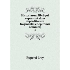 

Книга Historiarum libri qui supersunt dum deperditorum fragmentis et epitomis omnium; 5