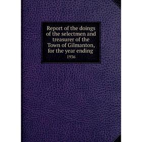 

Книга Report of the doings of the selectmen and treasurer of the Town of Gilmanton, for the year ending.1