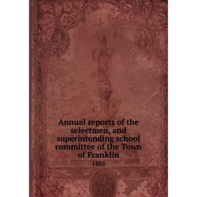 

Книга Annual reports of the selectmen, and superintending school committee of the Town of Franklin 1885