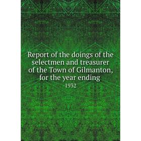 

Книга Report of the doings of the selectmen and treasurer of the Town of Gilmanton, for the year ending.1