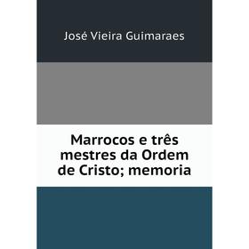 

Книга Marrocos e três mestres da Ordem de Cristo; memoria