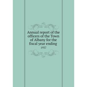 

Книга Annual report of the officers of the Town of Albany for the fiscal year ending. 1937