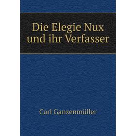 

Книга Die Elegie Nux und ihr Verfasser