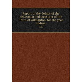 

Книга Report of the doings of the selectmen and treasurer of the Town of Gilmanton, for the year ending.1