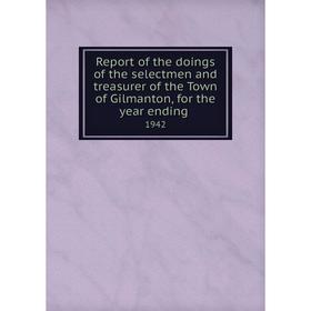 

Книга Report of the doings of the selectmen and treasurer of the Town of Gilmanton, for the year ending.1