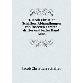 

Книга D. Jacob Christian Schäffers Abhandlungen von Insecten : erster-dritter und lezter Band Bd 223