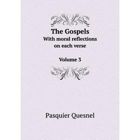 

Книга The GospelsWith moral reflections on each verse Volume 3. Pasquier Quesnel