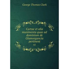 

Книга Cartae et alia munimenta quae ad dominium de Glamorgancia pertinent 02