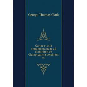 

Книга Cartae et alia munimenta quae ad dominium de Glamorgancia pertinent 03