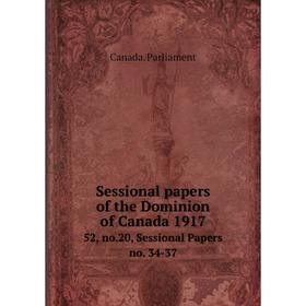 

Книга Sessional papers of the Dominion of Canada 191752, no.20, Sessional Papers no. 34-37. Canada. Parli