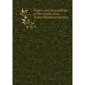 

Книга Papers and Proceedings of the Connecticut Valley historical society 1