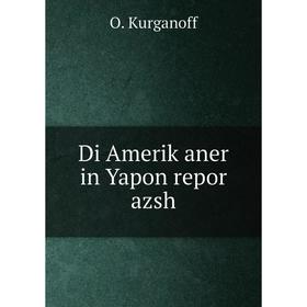 

Книга Di Ameriḳaner in Yapon repor azsh