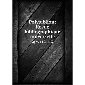 

Книга Polybiblion: Revue bibliographique universelle.2; v. 112-113