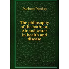 

Книга The philosophy of the bath; or, Air and water in health and disease