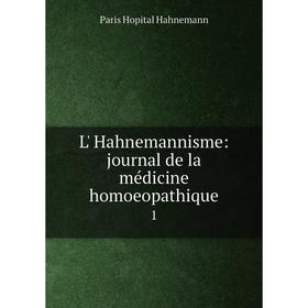 

Книга L' Hahnemannisme: Journal de la médicine homoeopathique 1