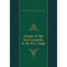 

Книга Origin of the four Gospels, tr by WL Gage
