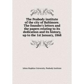 

Книга The Peabody institute of the city of Baltimore. The founder's letters and the papers relating to its dedication and its history, up to the 1st J