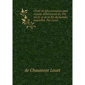 

Книга Choix de physionomies anté et post-diluviennes du 19e siècle et de la fin du monde; nouvelles. Par Louet