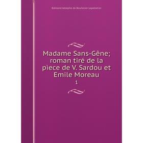 

Книга Madame Sans-Gêne; roman tiré de la pìece de V Sardou et Emile Moreau1