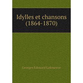 

Книга Idylles et chansons (1864-1870)
