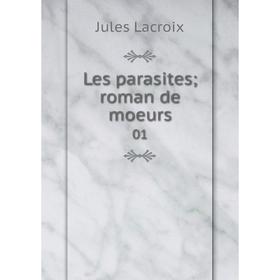

Книга Les parasites; roman de moeurs01