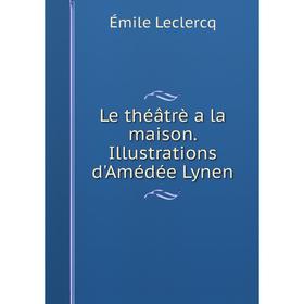

Книга Le théâtrè a la maison Illustrations d'Amédée Lynen