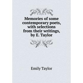 

Книга Memories of some contemporary poets, with selections from their writings, by E Taylor