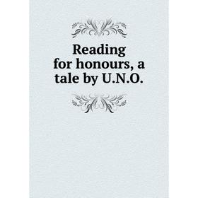 

Книга Reading for honours, a tale by U.N.O.