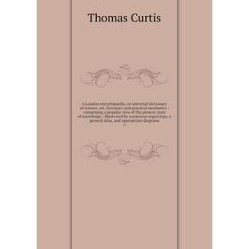 

Книга A London encyclopaedia, or universal dictionary of science, art, literature and practical mechanics illustrated by numerous engravings, and appr