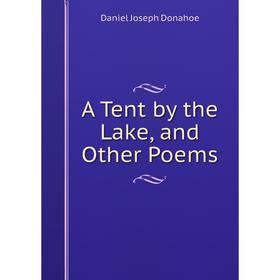 

Книга A Tent by the Lake, and Other Poems