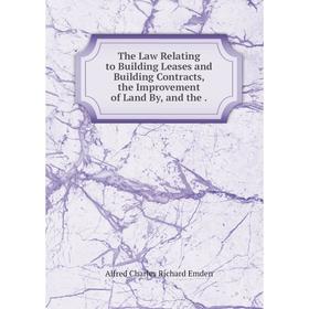 

Книга The Law Relating to Building Leases and Building Contracts, the Improvement of Land By, and the.
