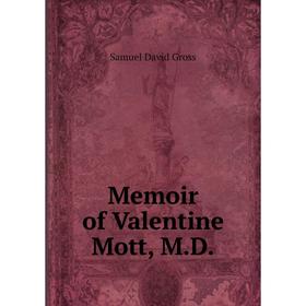 

Книга Memoir of Valentine Mott, MD