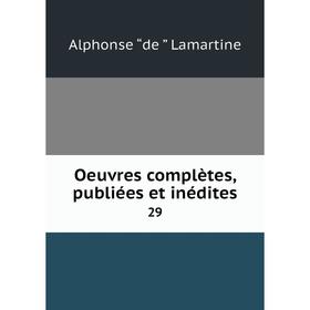 

Книга Oeuvres complètes, publiées et inédites 29