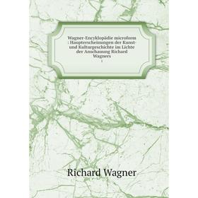 

Книга Wagner-Encyklopädie microform: Haupterscheinungen der Kunst- und Kulturgeschichte im Lichte der Anschauung Richard Wagners 1