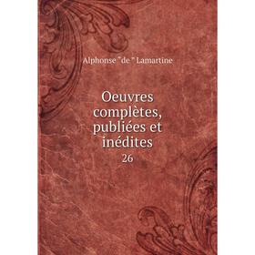 

Книга Oeuvres complètes, publiées et inédites 26