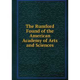 

Книга The Rumford Found of the American Academy of Arts and Sciences