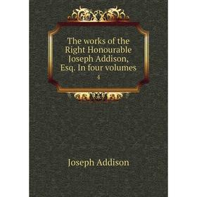

Книга The works of the Right Honourable Joseph Addison, Esq. In four volumes 4