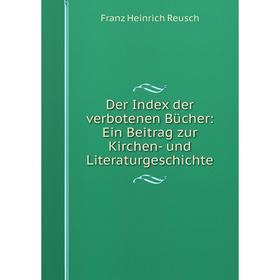 

Книга Der Index der verbotenen Bücher: Ein Beitrag zur Kirchen- und Literaturgeschichte