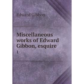 

Книга Miscellaneous works of Edward Gibbon, esquire 1