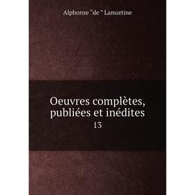 

Книга Oeuvres complètes, publiées et inédites 13