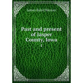 

Книга Past and present of Jasper County, Iowa 1