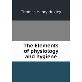 

Книга The Elements of physiology and hygiene